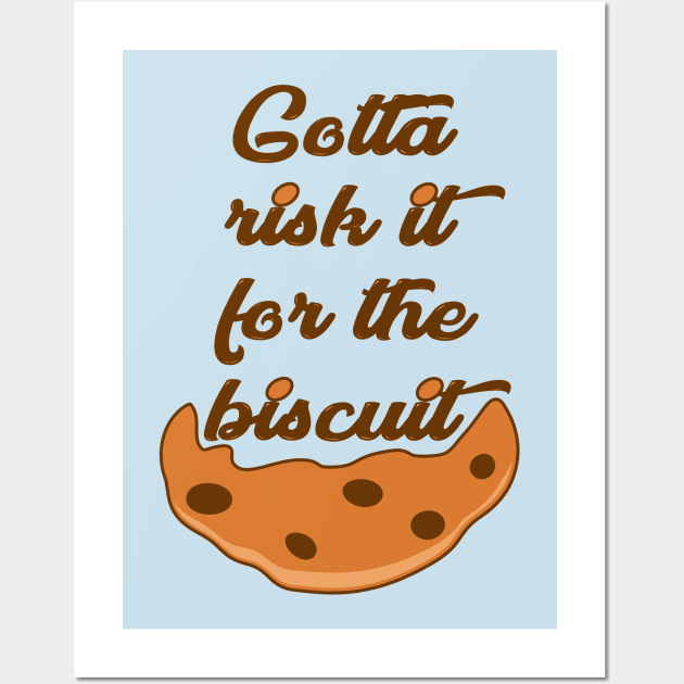 Risk it for the Biscuit Wall Art by rachybattlebot